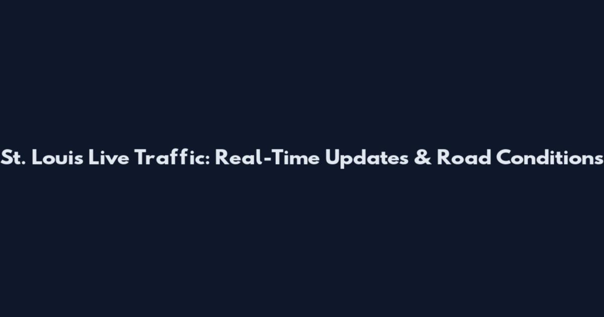 St. Louis Live Traffic: Real-Time Updates & Road Conditions