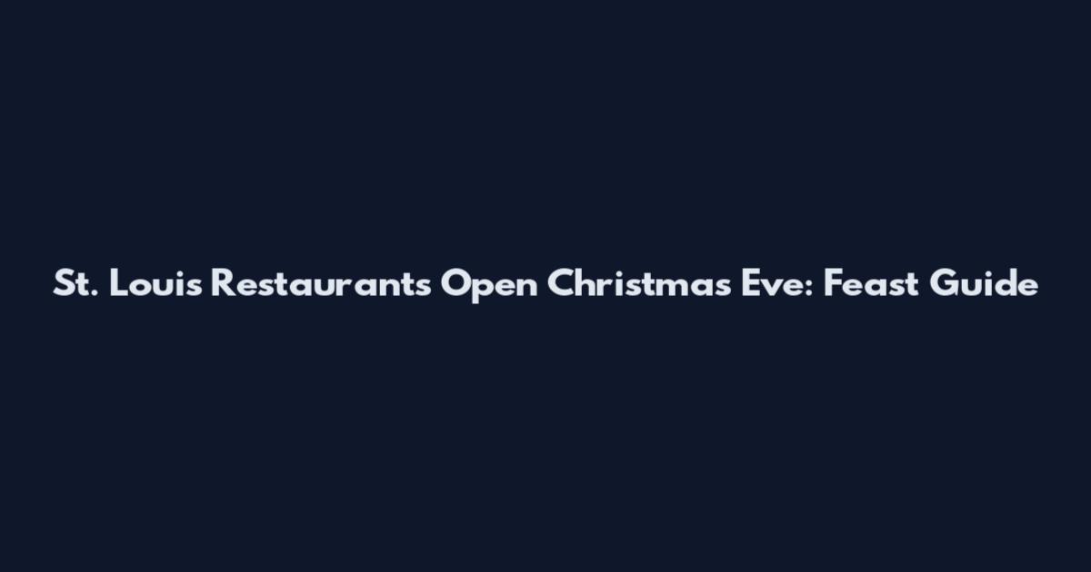 St. Louis Restaurants Open Christmas Eve: Feast Guide