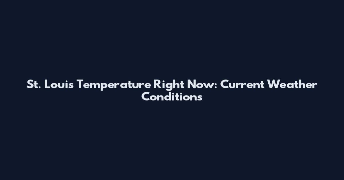 St. Louis Temperature Right Now: Current Weather Conditions