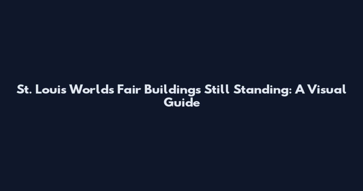 St. Louis World's Fair Buildings Still Standing: A Visual Guide