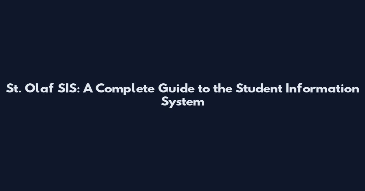 St. Olaf SIS: A Complete Guide to the Student Information System
