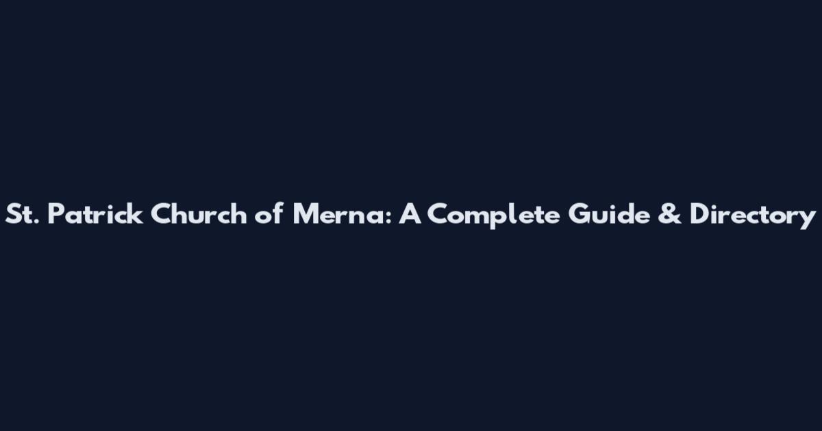 St. Patrick Church of Merna: A Complete Guide & Directory