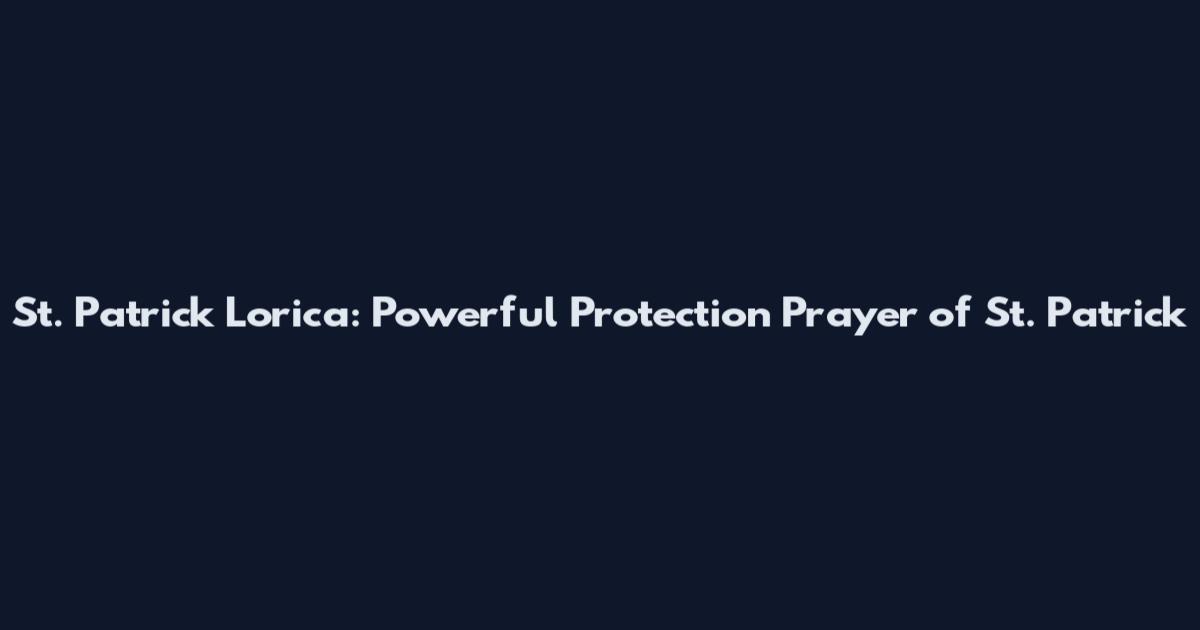 St. Patrick Lorica: Powerful Protection Prayer of St. Patrick