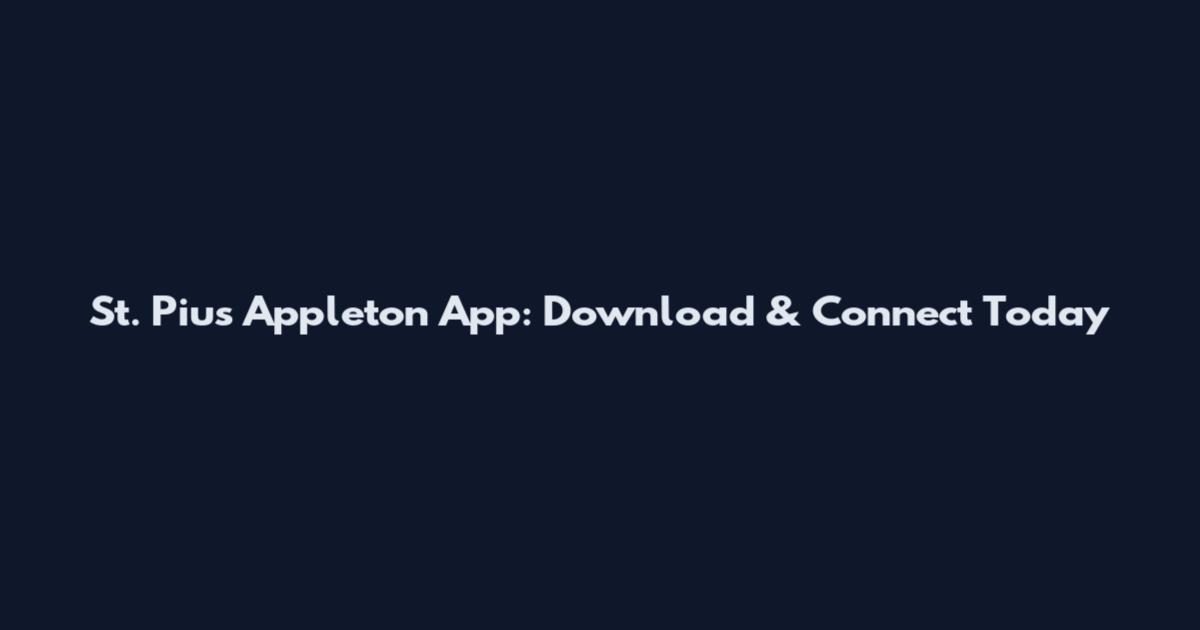 St. Pius Appleton App: Download & Connect Today