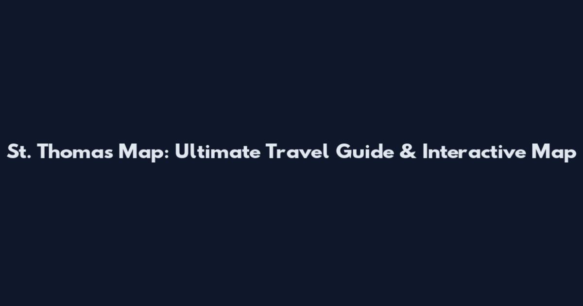 St. Thomas Map: Ultimate Travel Guide & Interactive Map