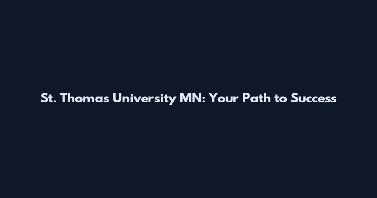 St. Thomas University MN: Your Path to Success