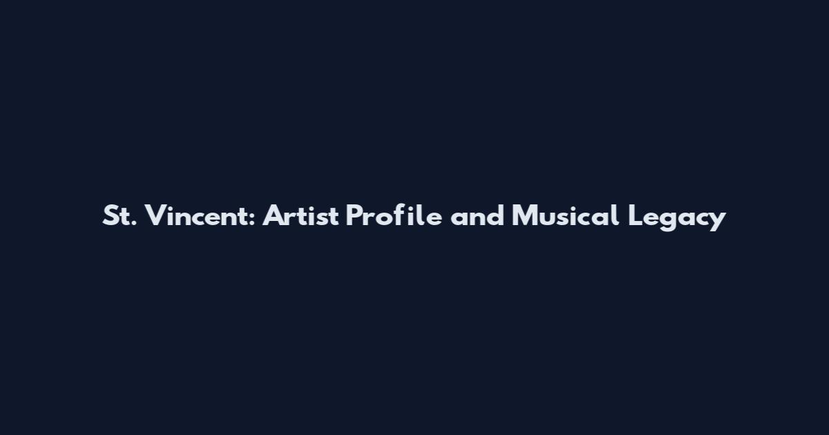 St. Vincent: Artist Profile and Musical Legacy
