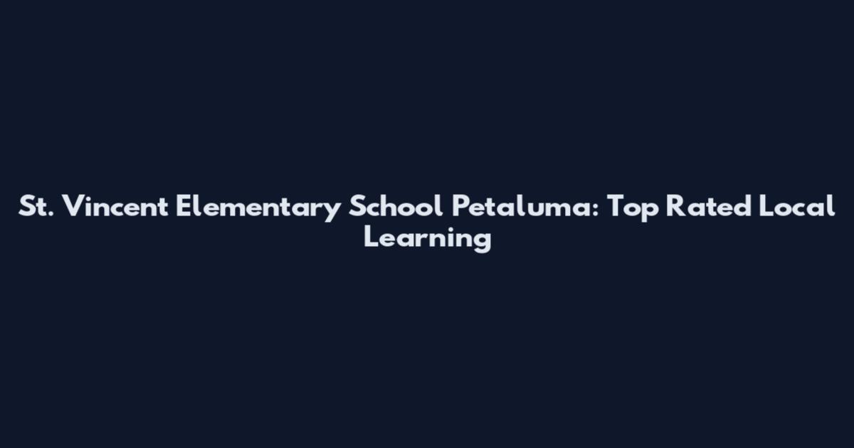 St. Vincent Elementary School Petaluma: Top Rated Local Learning
