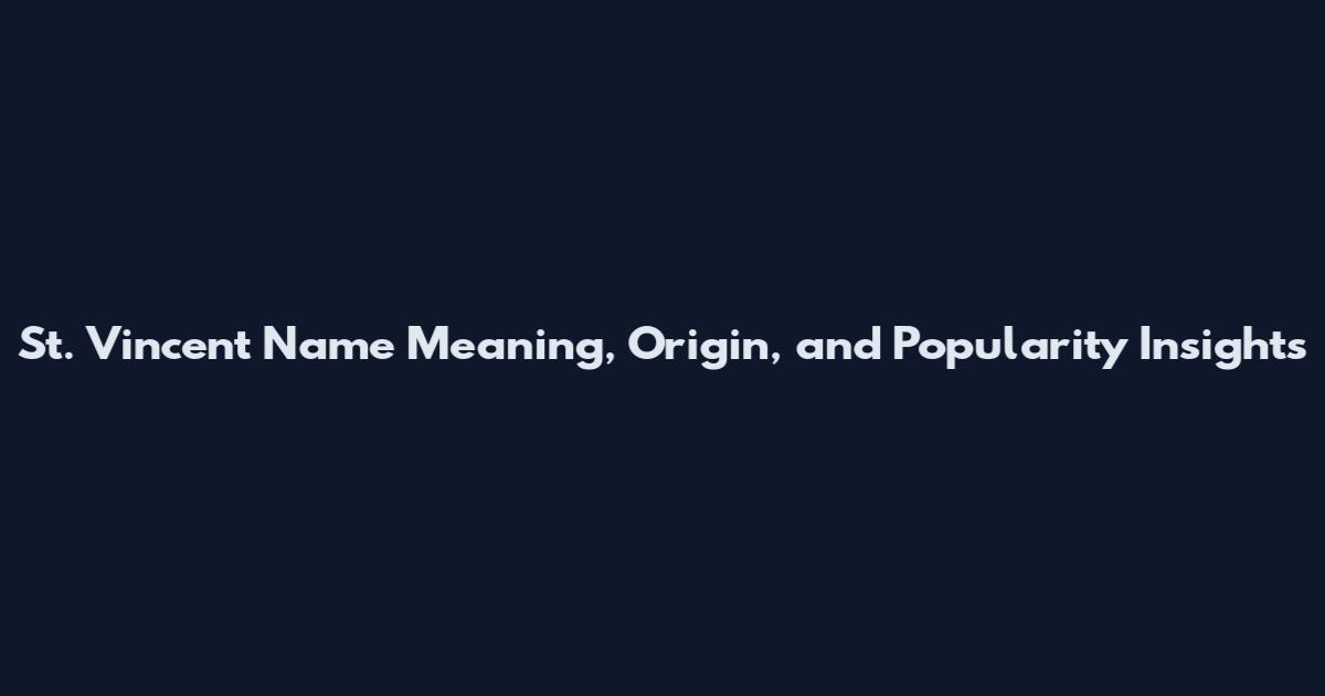 St. Vincent Name Meaning, Origin, and Popularity Insights