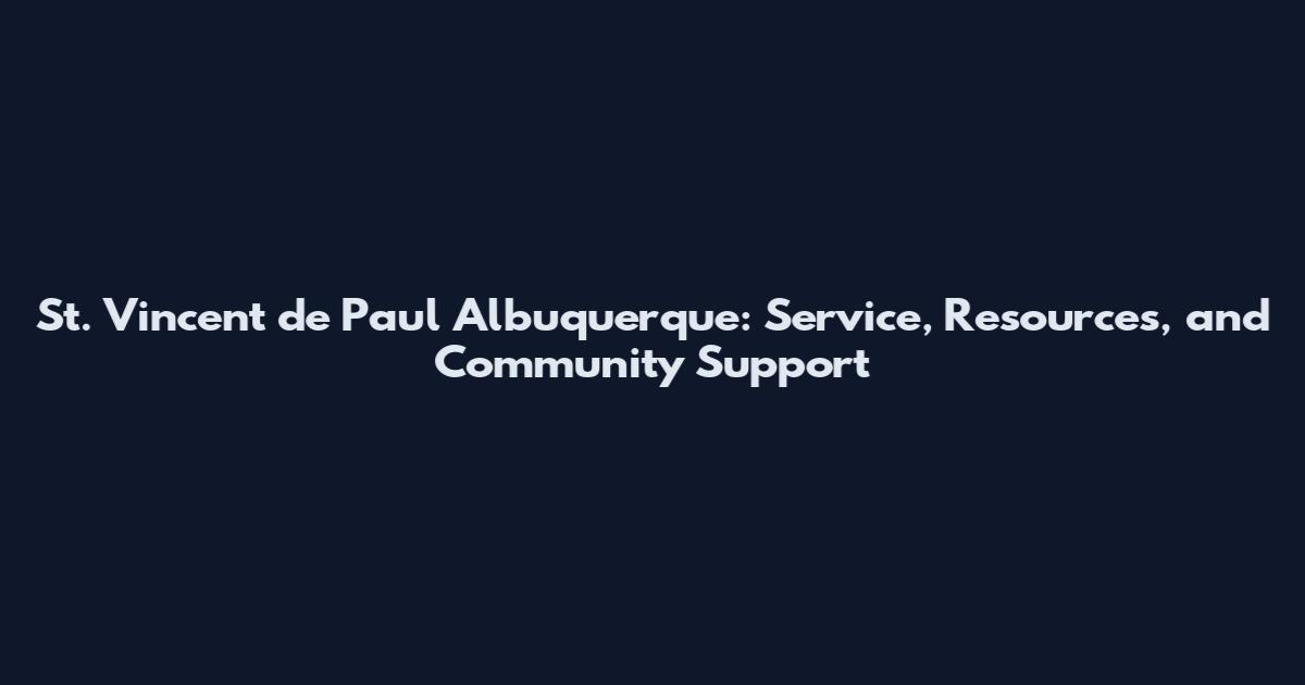 St. Vincent de Paul Albuquerque: Service, Resources, and Community Support