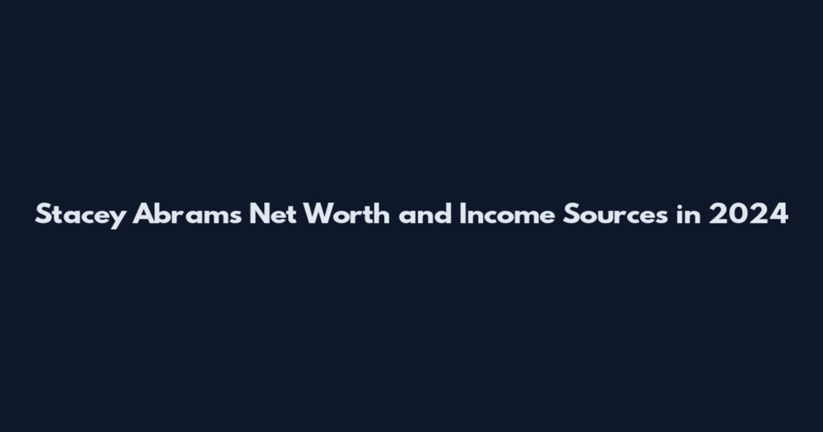 Stacey Abrams Net Worth and Income Sources in 2024