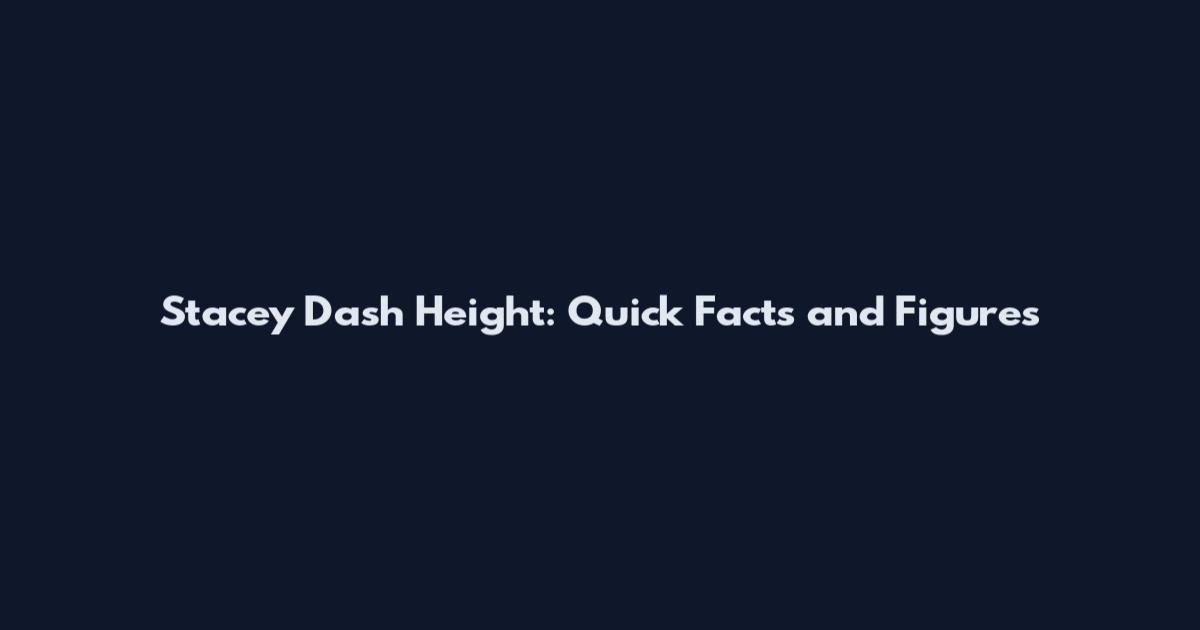 Stacey Dash Height: Quick Facts and Figures