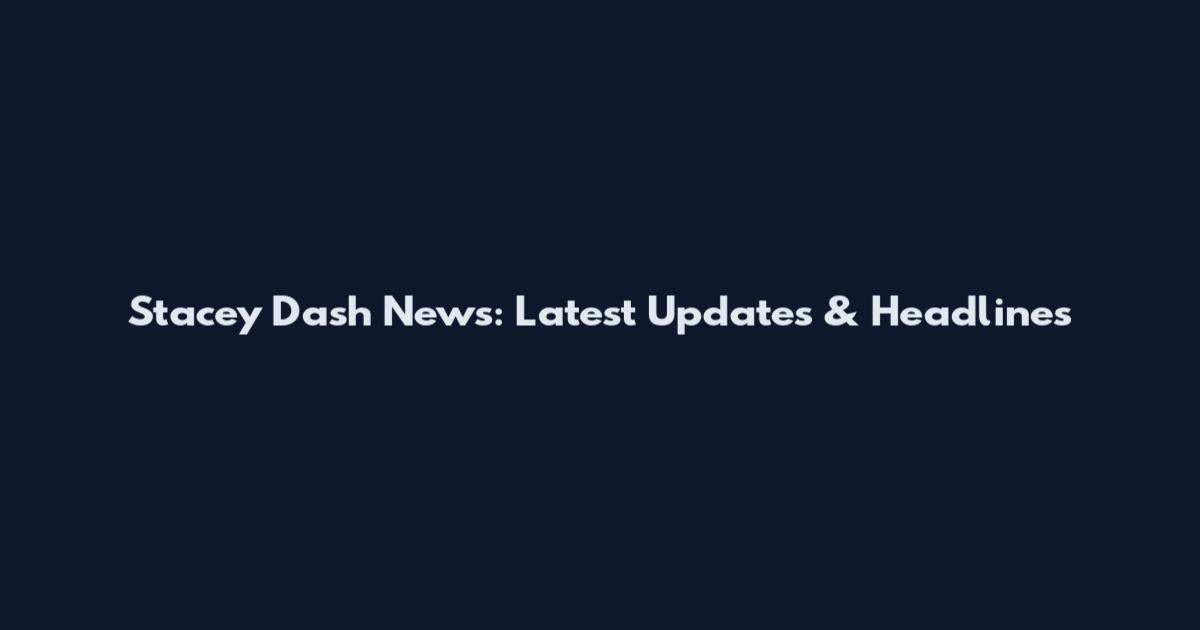 Stacey Dash News: Latest Updates & Headlines