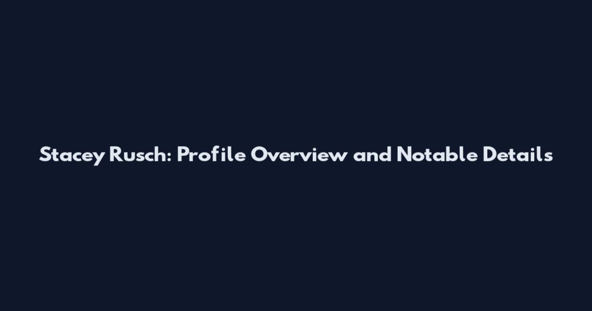 Stacey Rusch: Profile Overview and Notable Details