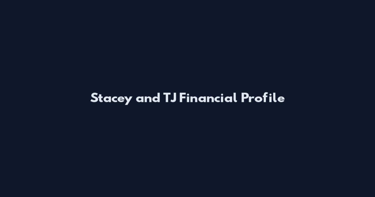 Stacey and TJ Financial Profile