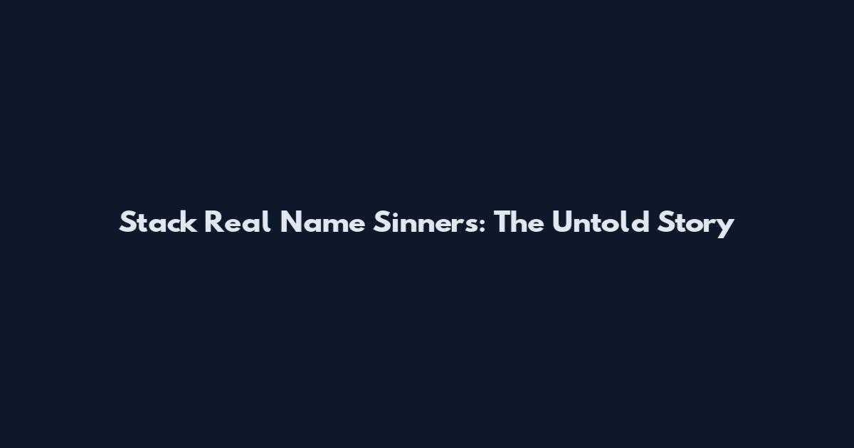 Stack Real Name Sinners: The Untold Story