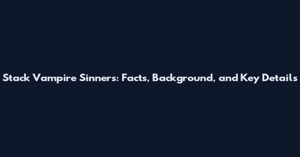 Stack Vampire Sinners: Facts, Background, and Key Details
