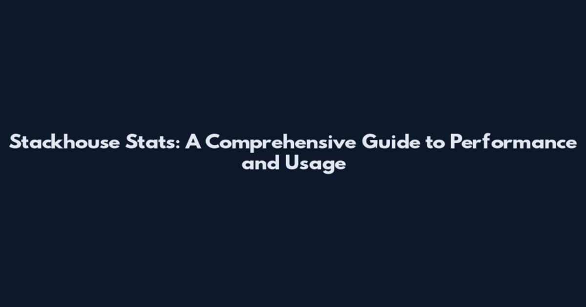 Stackhouse Stats: A Comprehensive Guide to Performance and Usage