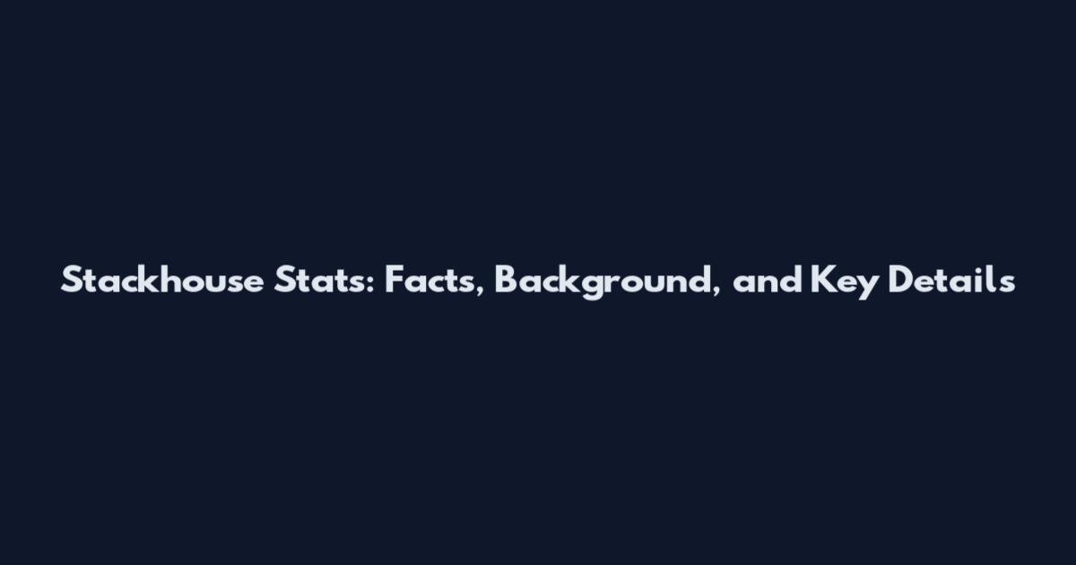 Stackhouse Stats: Facts, Background, and Key Details