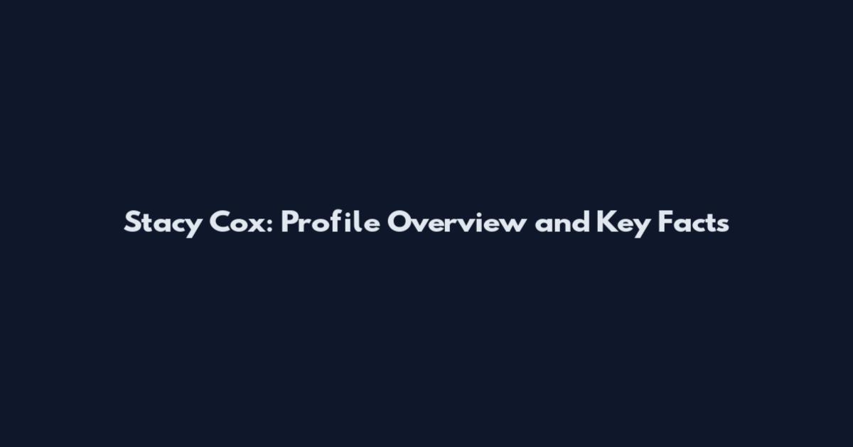 Stacy Cox: Profile Overview and Key Facts