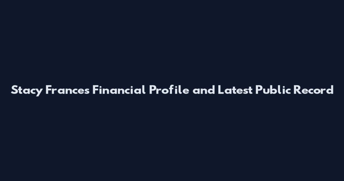 Stacy Frances Financial Profile and Latest Public Record