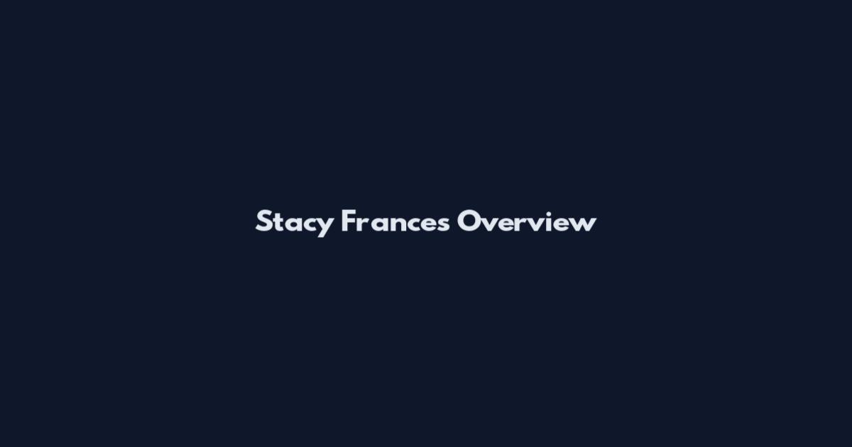 Stacy Frances Overview