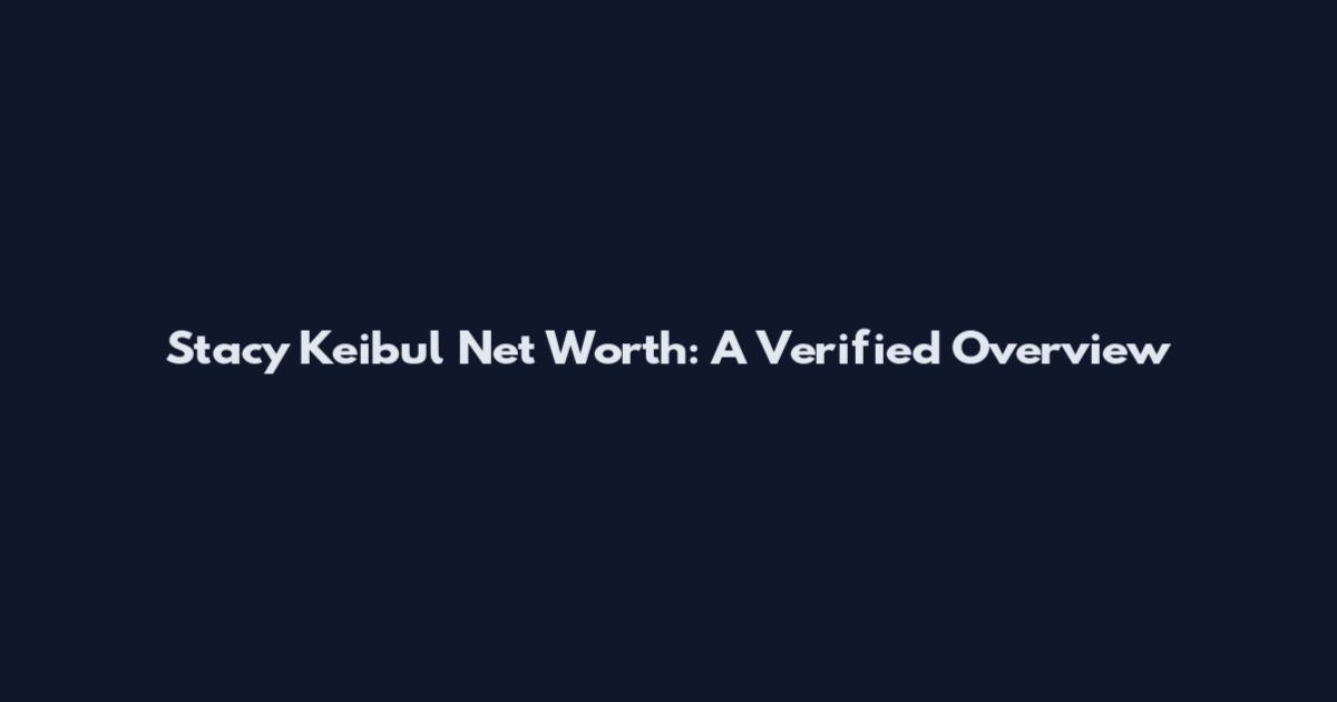 Stacy Keibul Net Worth: A Verified Overview