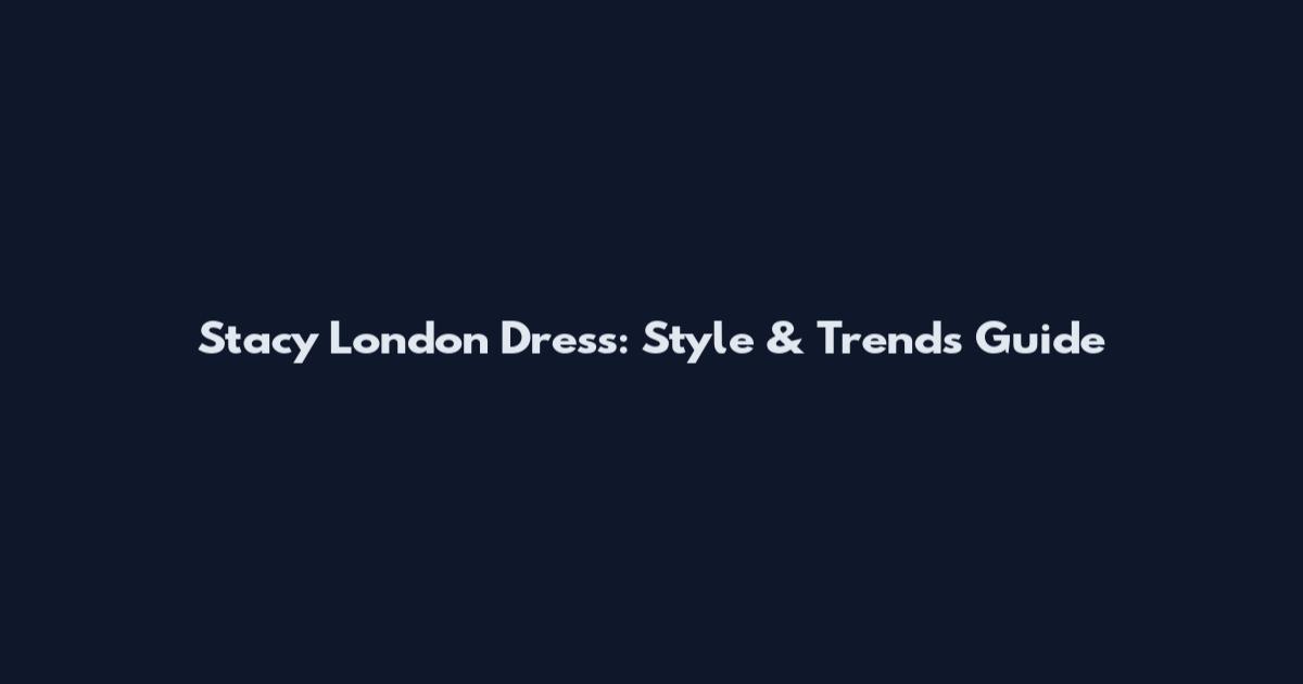 Stacy London Dress: Style & Trends Guide
