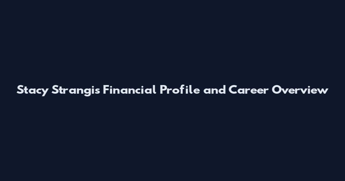Stacy Strangis Financial Profile and Career Overview