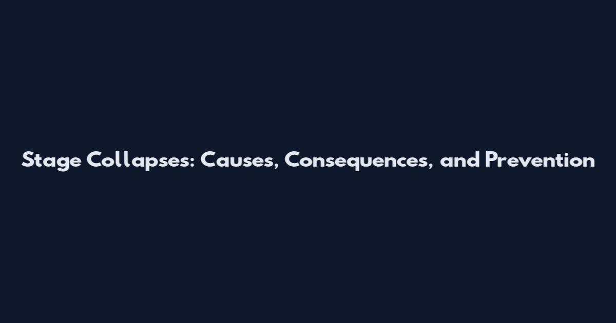 Stage Collapses: Causes, Consequences, and Prevention