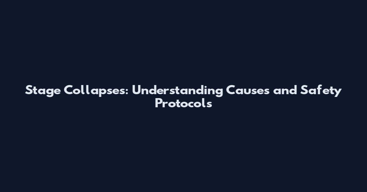 Stage Collapses: Understanding Causes and Safety Protocols