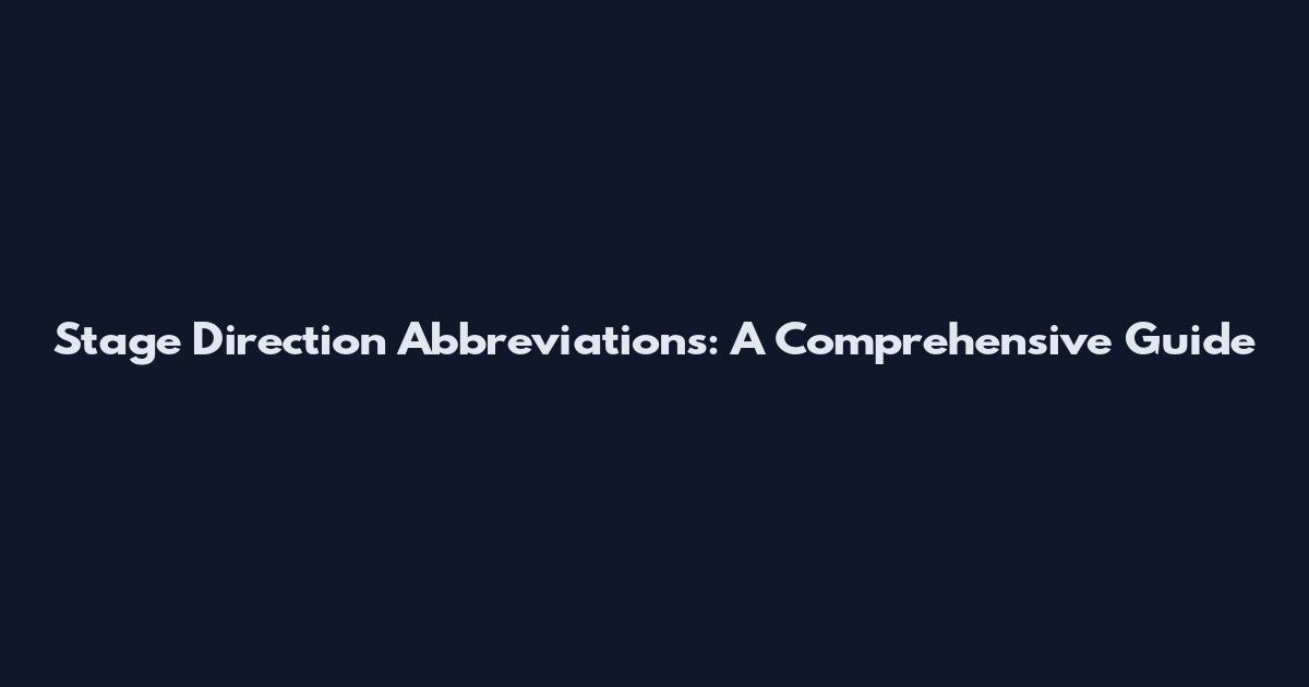 Stage Direction Abbreviations: A Comprehensive Guide