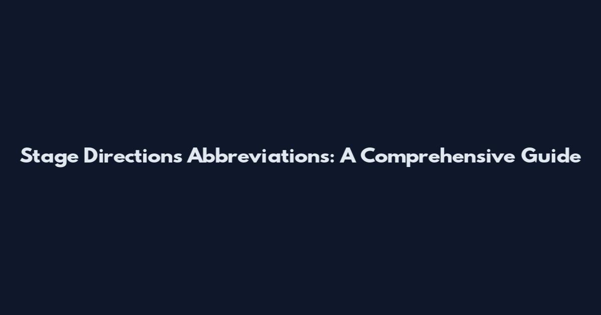 Stage Directions Abbreviations: A Comprehensive Guide
