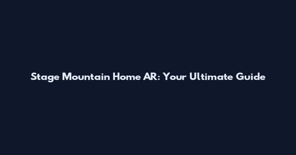 Stage Mountain Home AR: Your Ultimate Guide