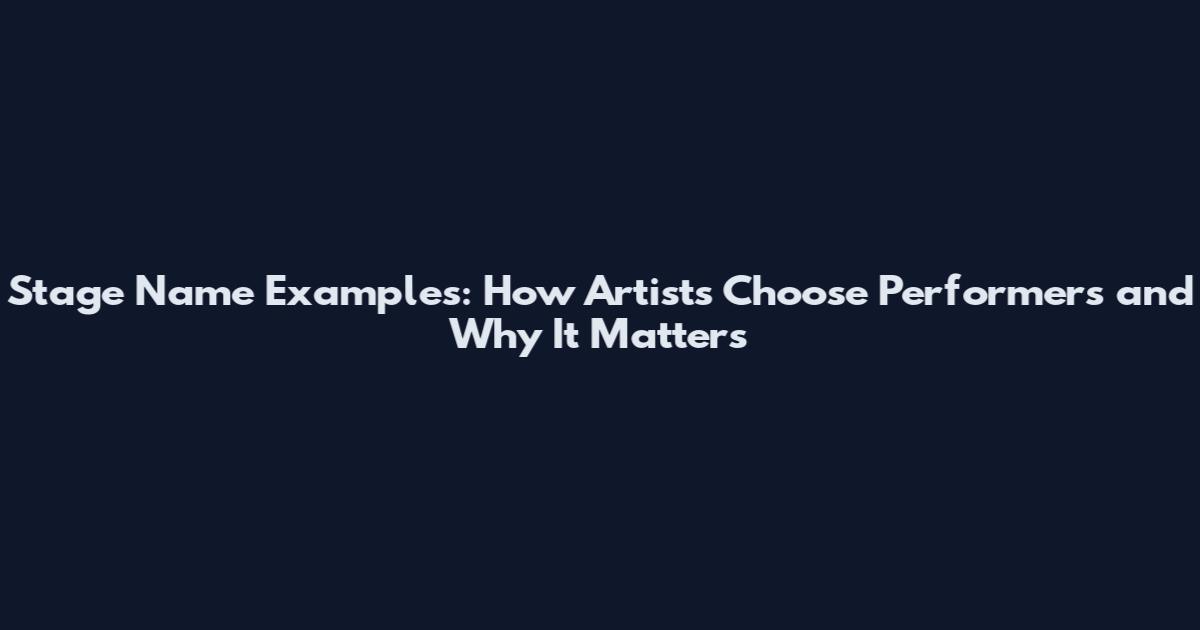 Stage Name Examples: How Artists Choose Performers and Why It Matters