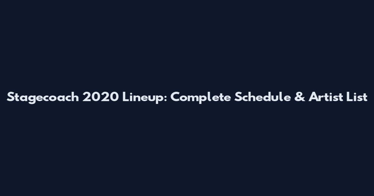 Stagecoach 2020 Lineup: Complete Schedule & Artist List