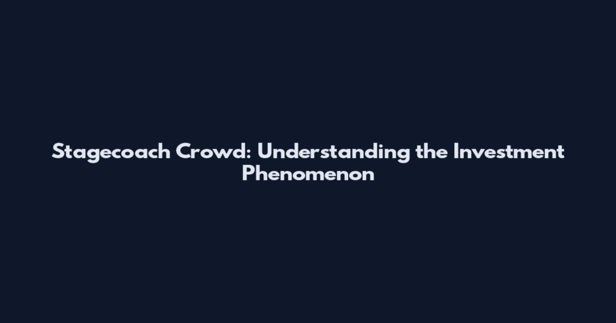 Stagecoach Crowd: Understanding the Investment Phenomenon