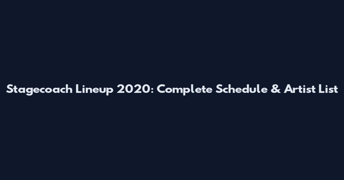 Stagecoach Lineup 2020: Complete Schedule & Artist List