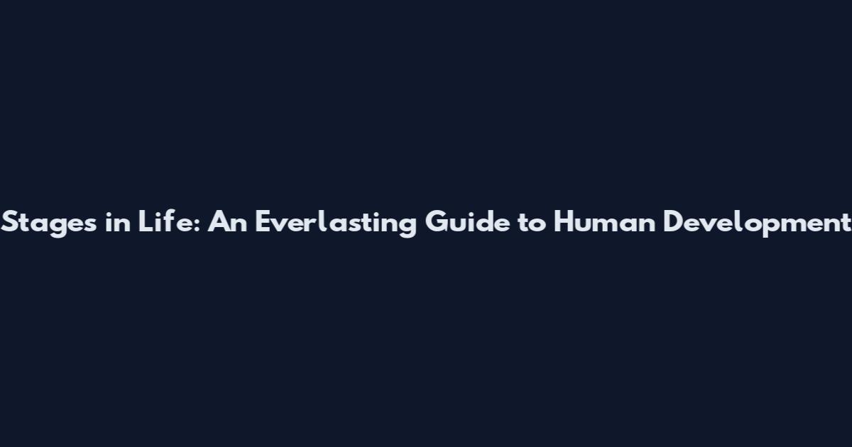 Stages in Life: An Everlasting Guide to Human Development