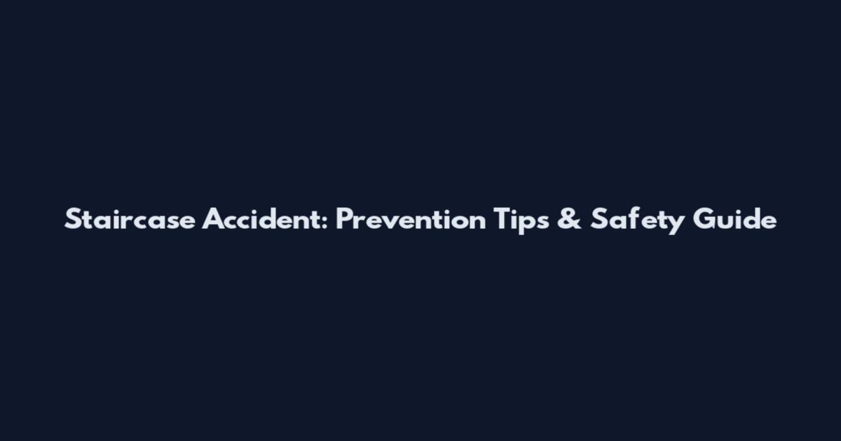 Staircase Accident: Prevention Tips & Safety Guide