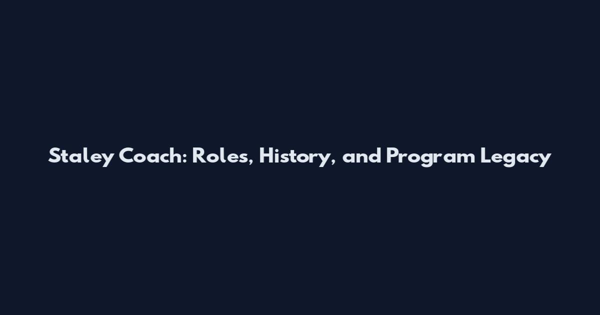 Staley Coach: Roles, History, and Program Legacy