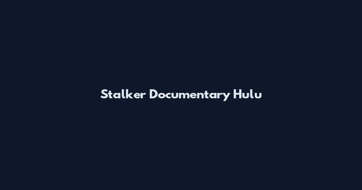 Stalker Documentary Hulu