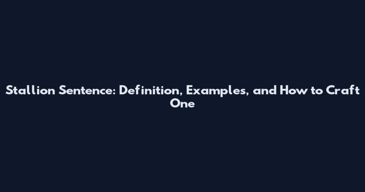Stallion Sentence: Definition, Examples, and How to Craft One