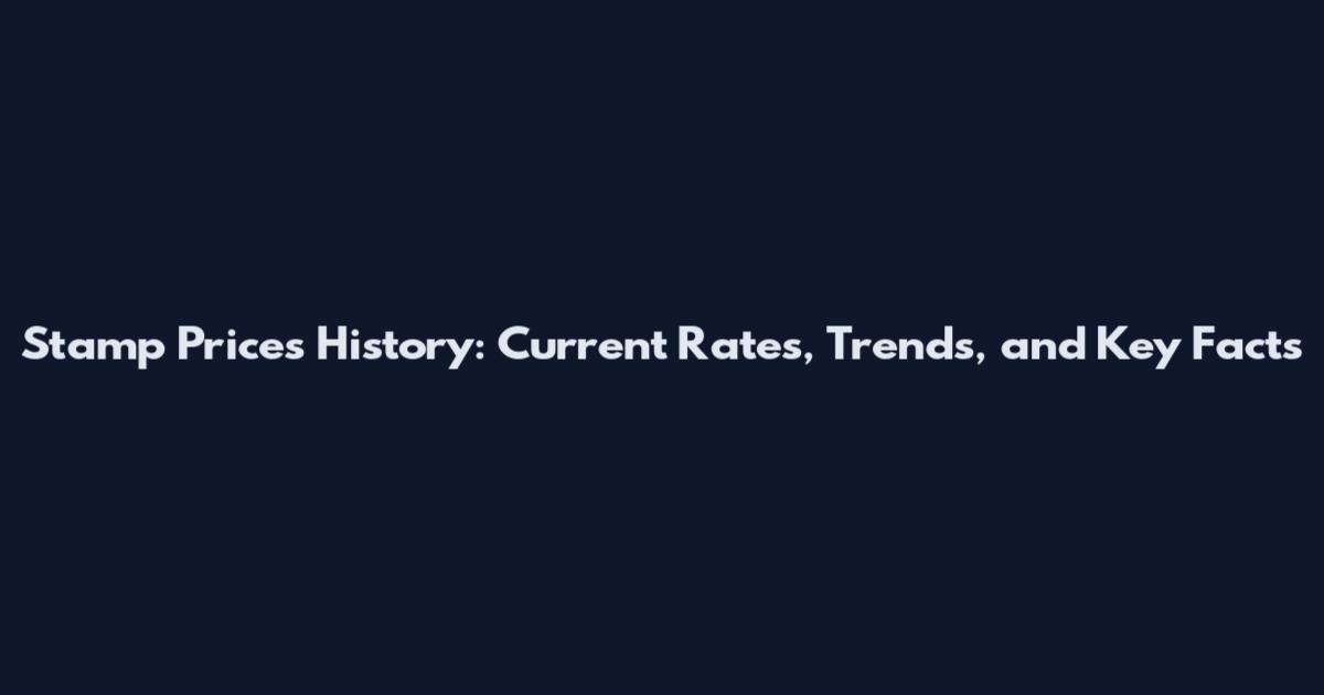 Stamp Prices History: Current Rates, Trends, and Key Facts