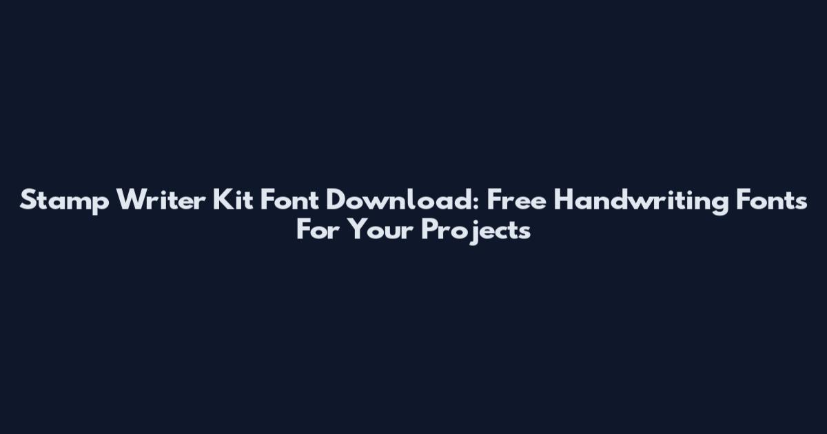 Stamp Writer Kit Font Download: Free Handwriting Fonts For Your Projects