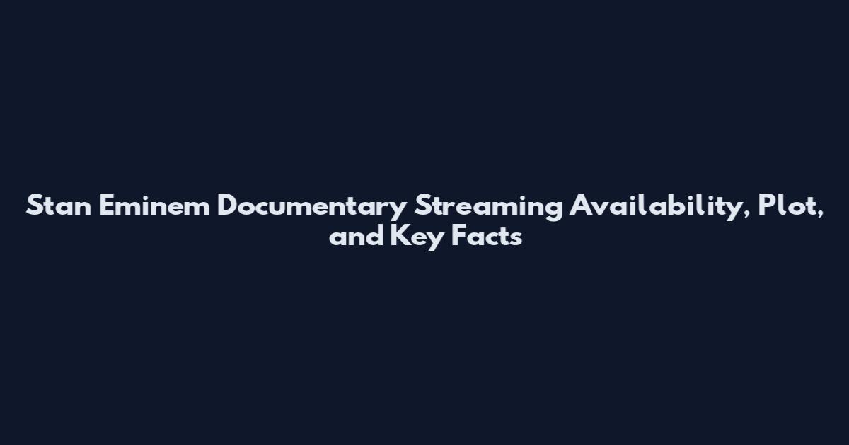 Stan Eminem Documentary Streaming Availability, Plot, and Key Facts