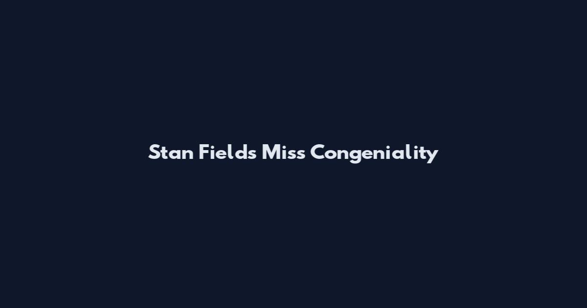 Stan Fields Miss Congeniality