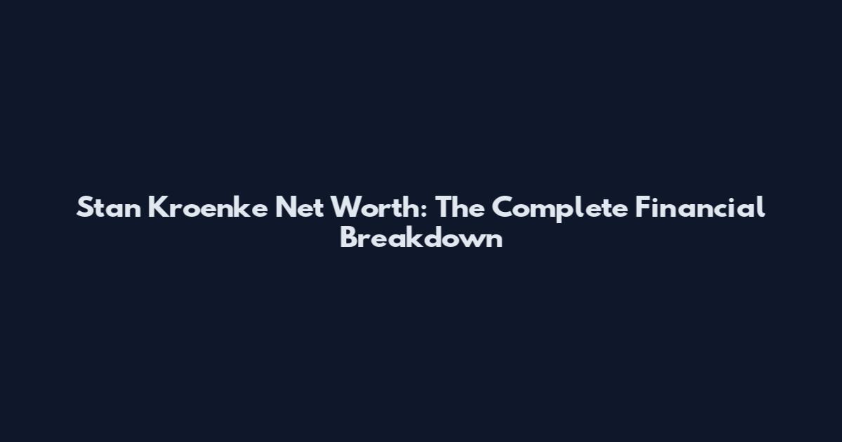 Stan Kroenke Net Worth: The Complete Financial Breakdown