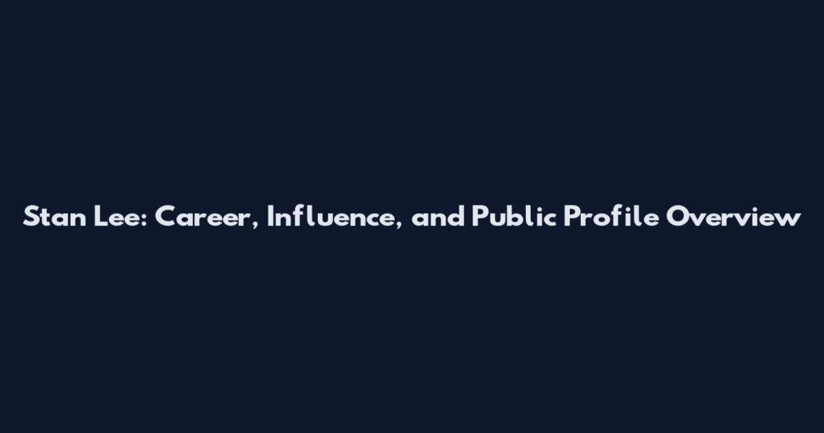 Stan Lee: Career, Influence, and Public Profile Overview