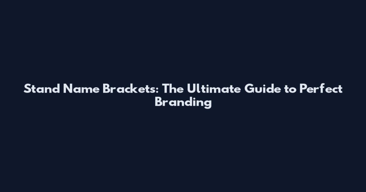 Stand Name Brackets: The Ultimate Guide to Perfect Branding